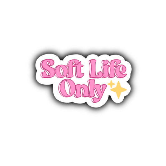 Soft Life Only Sticker